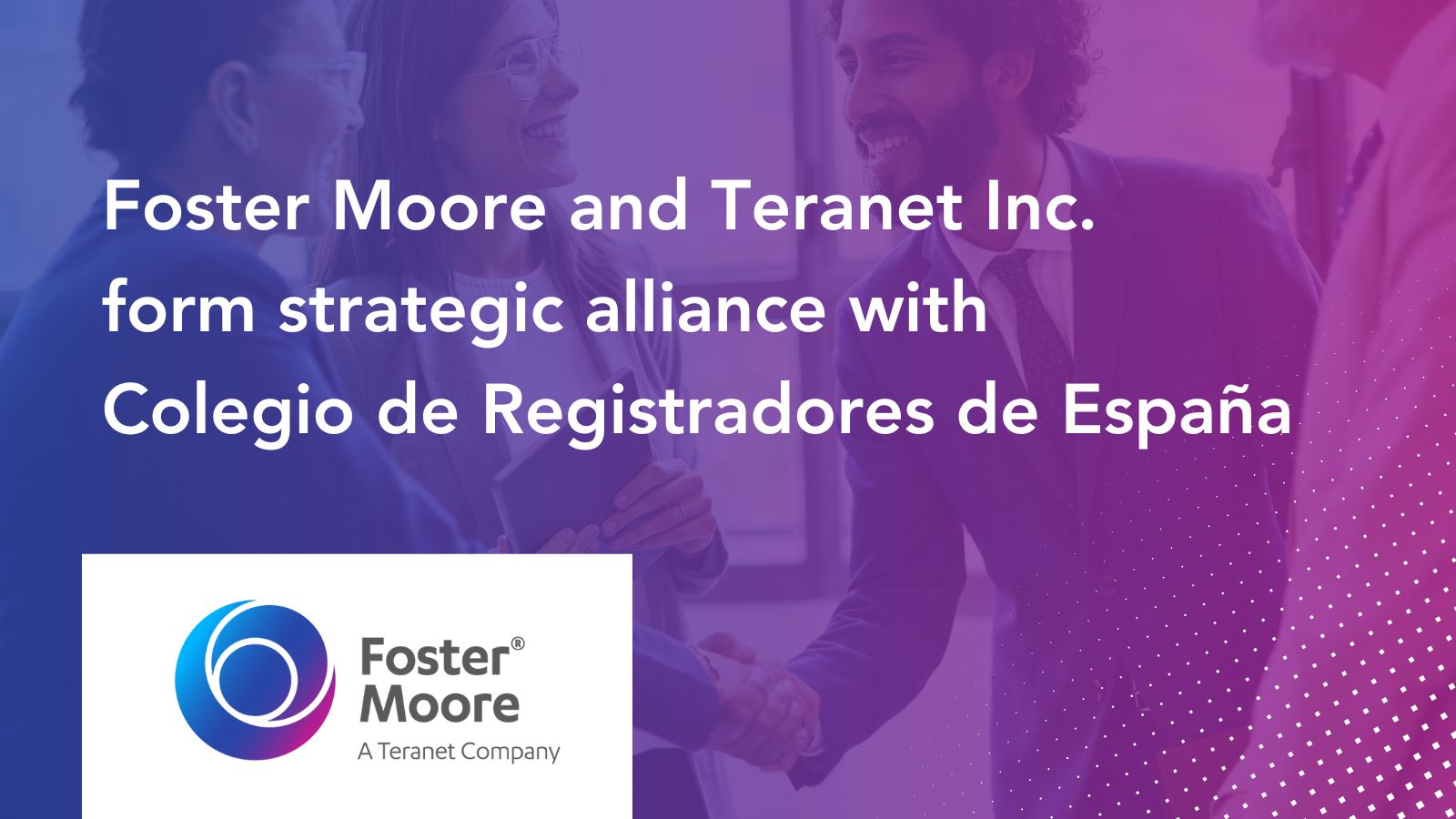 Foster Moore enters strategic alliance with Colegio de Registradores de España