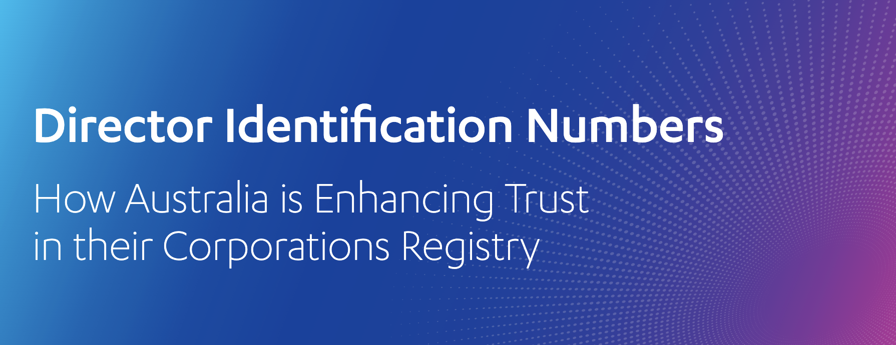 Director Identification Numbers – How Australia is Enhancing Trust in their Corporations Registry