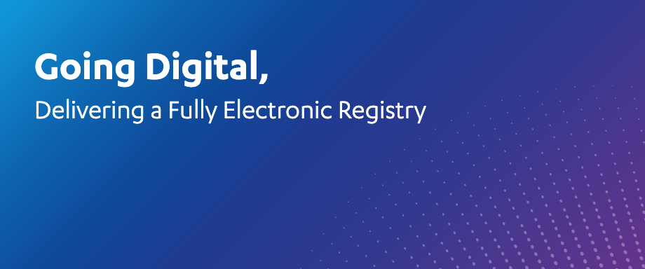 Going Digital – Delivering a Fully Electronic Registry